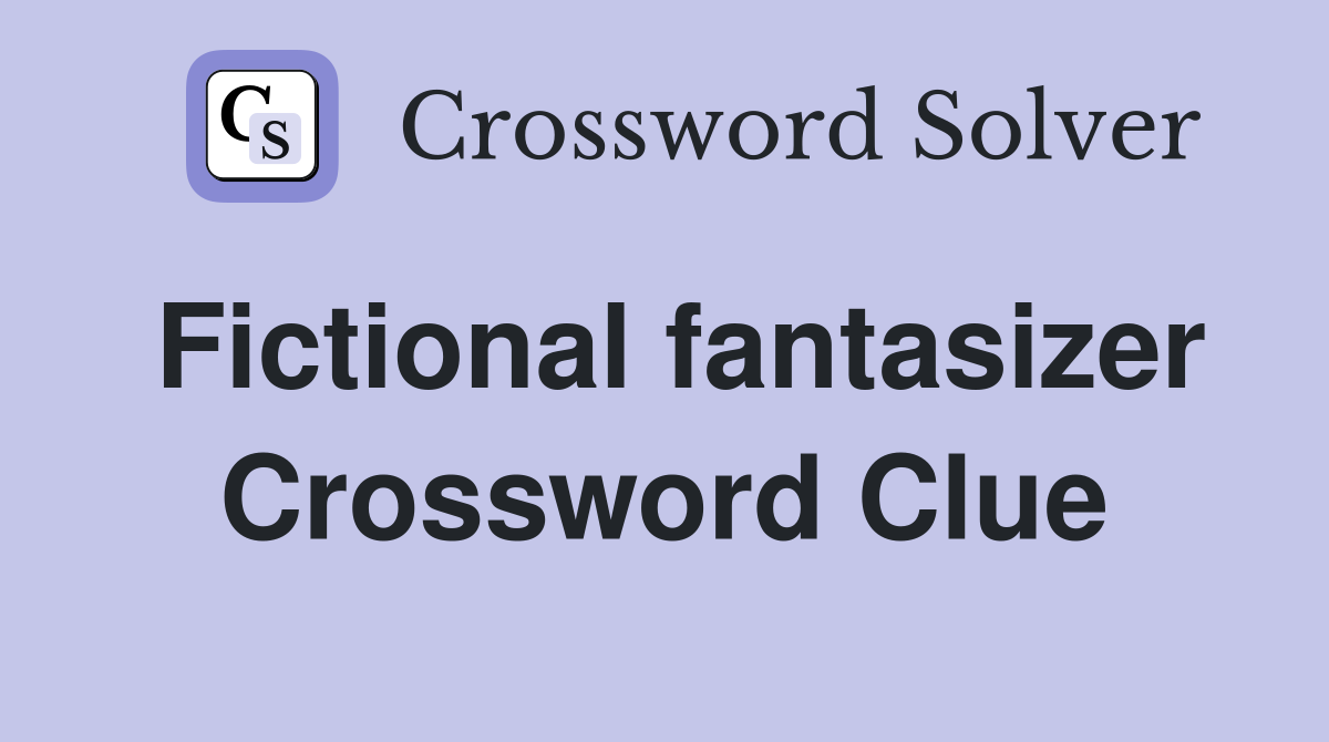 Fictional fantasizer Crossword Clue