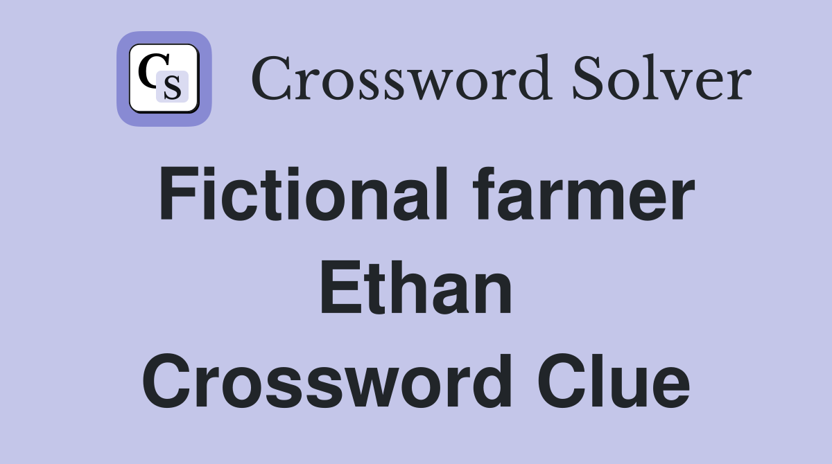 Fictional farmer Ethan Crossword Clue