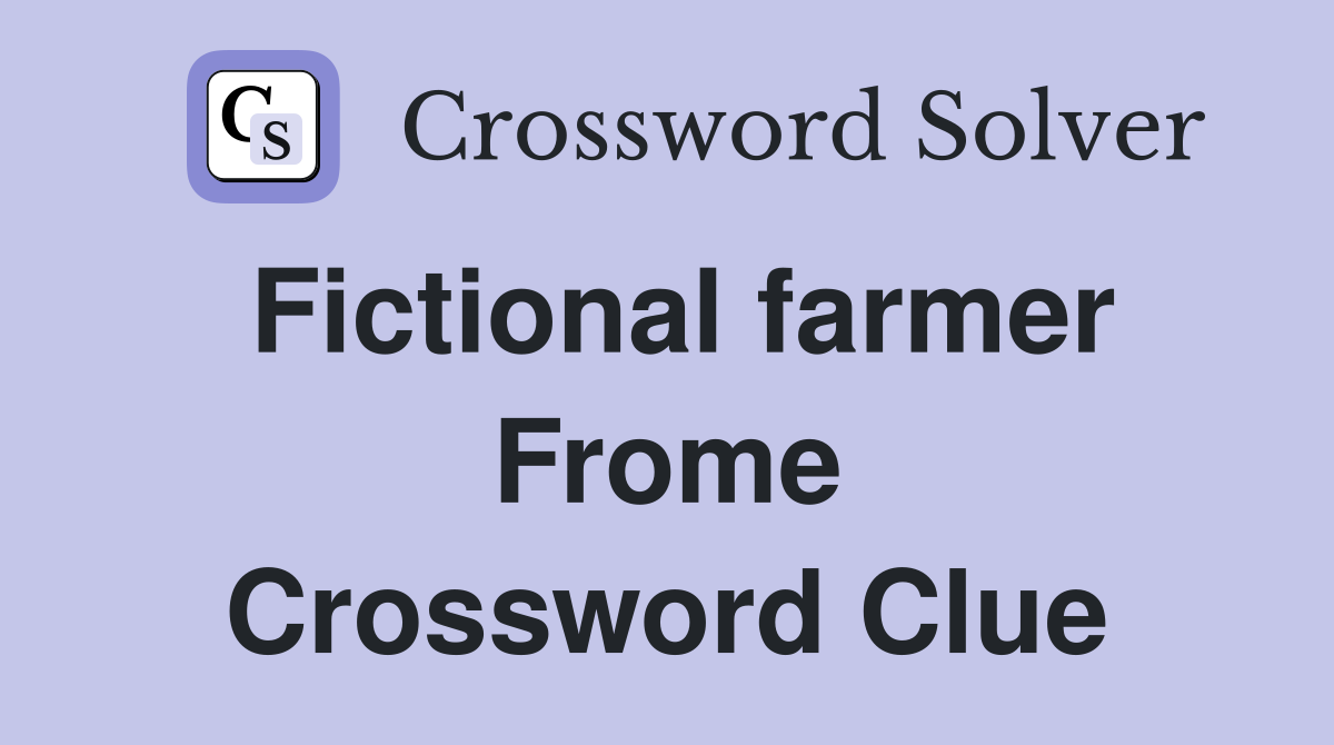 Fictional farmer Frome Crossword Clue