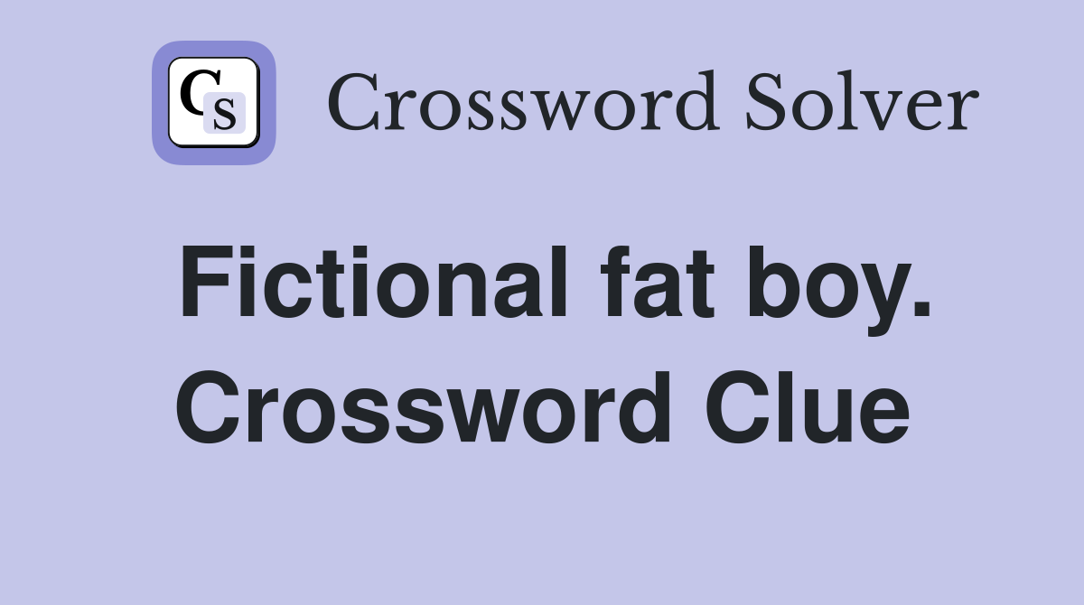 Fictional fat boy. Crossword Clue