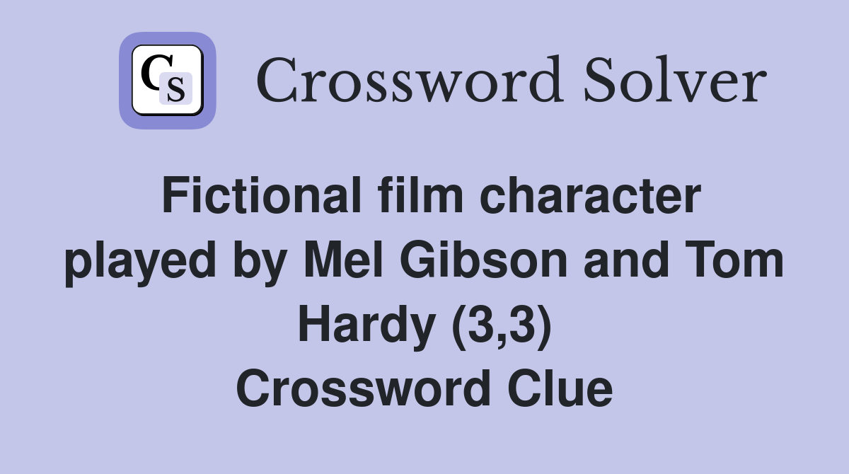Fictional film character played by Mel Gibson and Tom Hardy (3,3) Crossword Clue