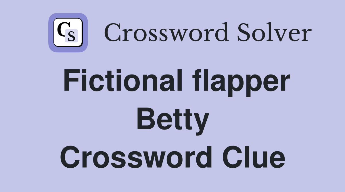 Fictional flapper Betty Crossword Clue