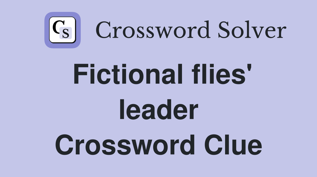 Fictional flies' leader Crossword Clue