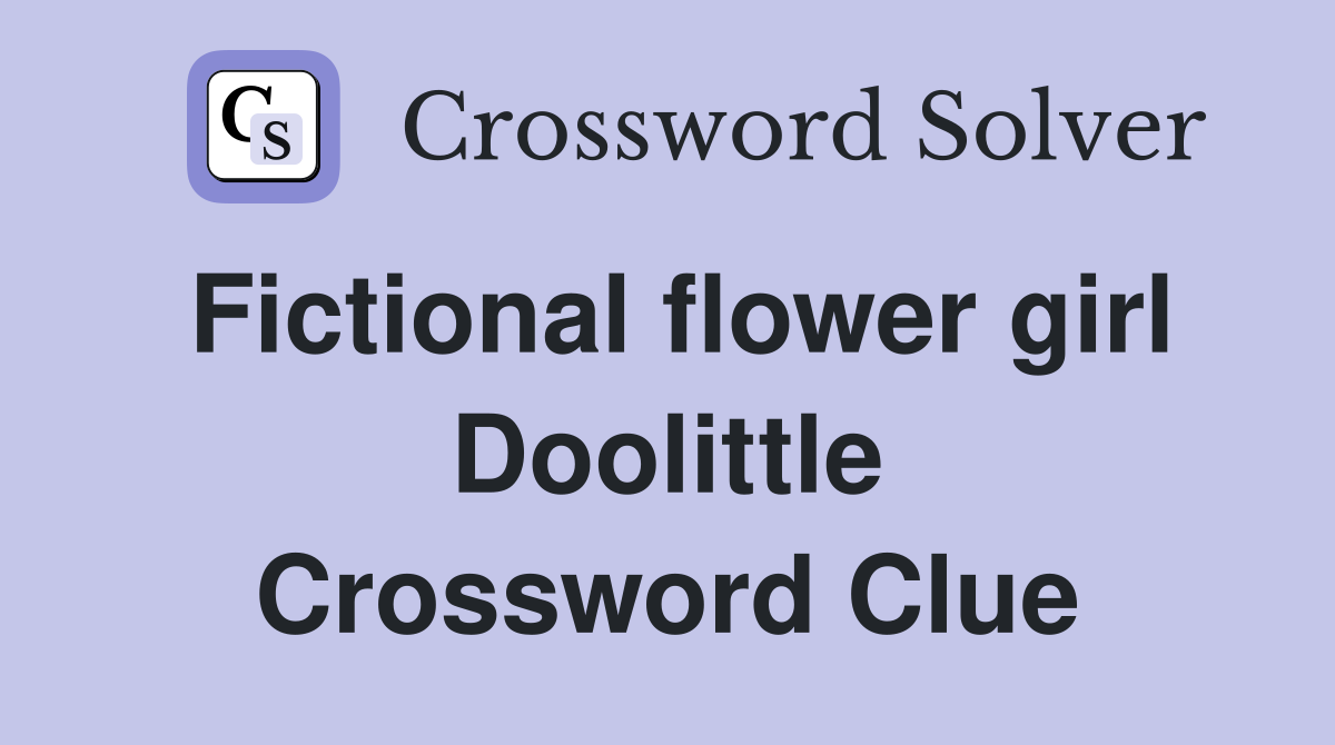 Fictional flower girl Doolittle Crossword Clue