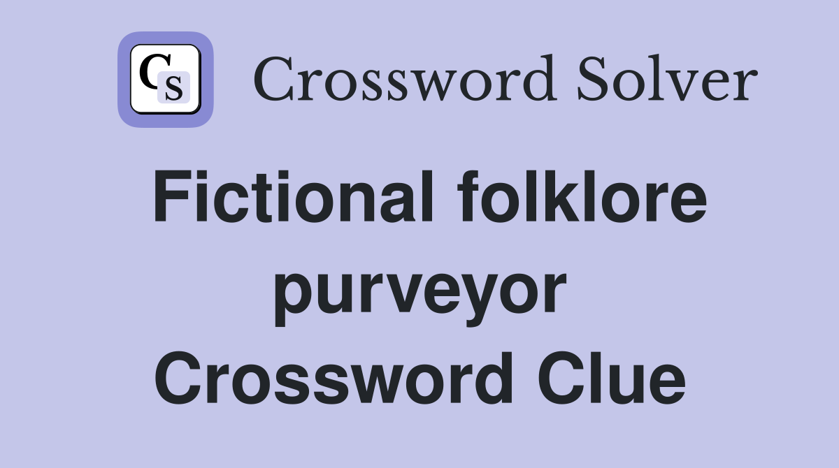 Fictional folklore purveyor Crossword Clue