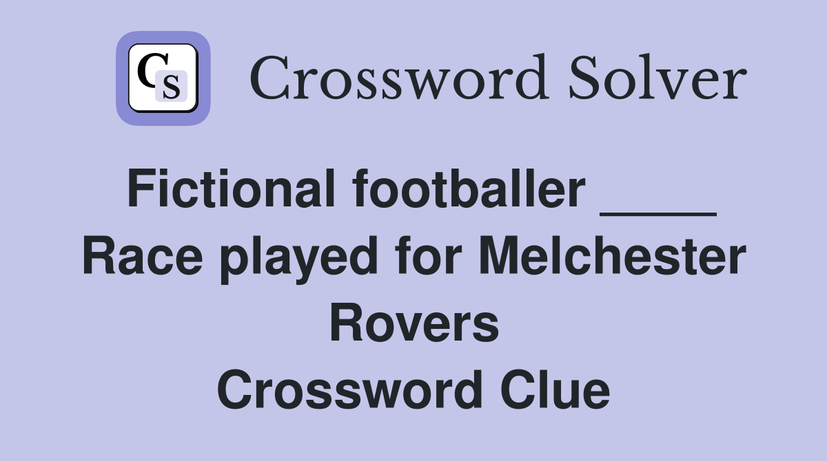 Fictional footballer ____ Race played for Melchester Rovers Crossword Clue