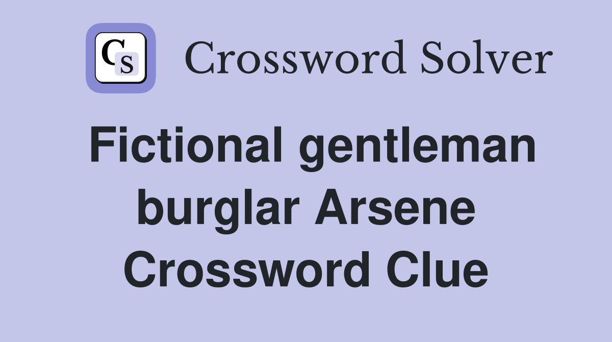 Fictional gentleman burglar Arsene Crossword Clue