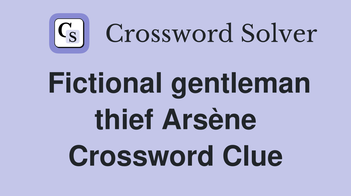 Fictional gentleman thief Arsène Crossword Clue