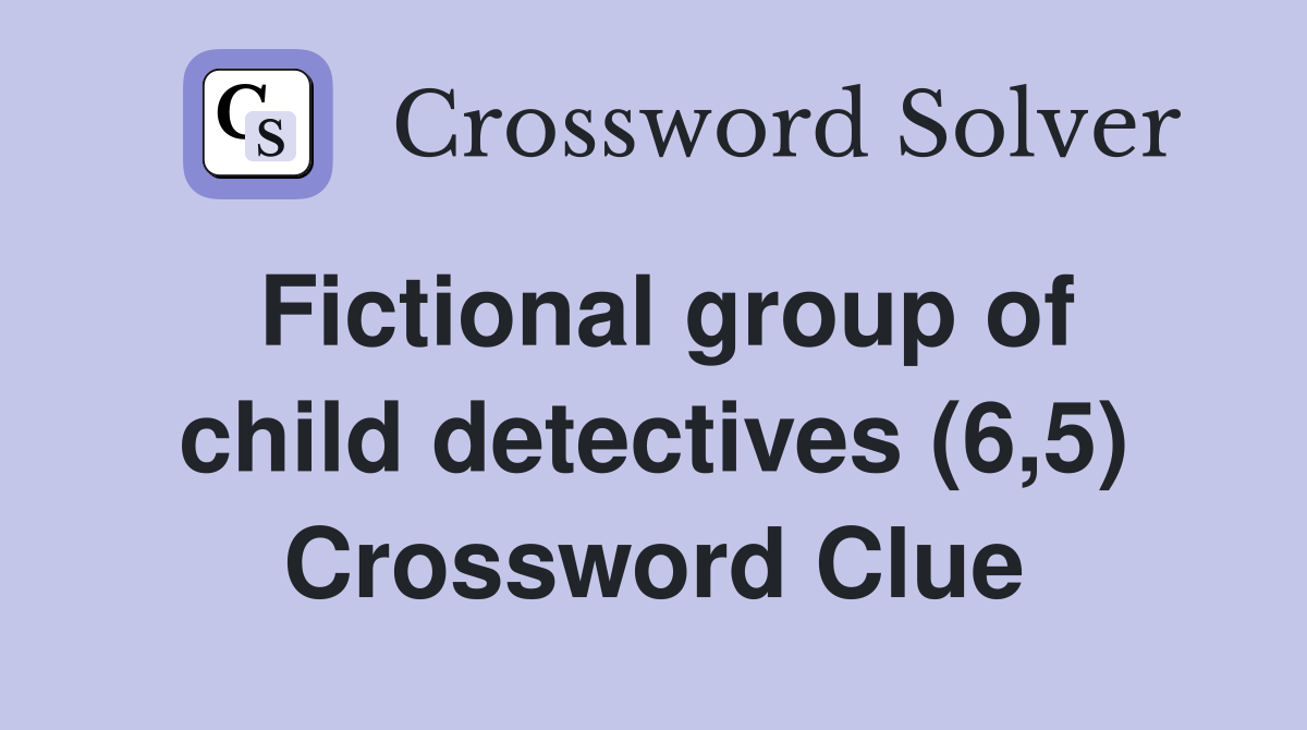 Fictional group of child detectives (6,5) Crossword Clue