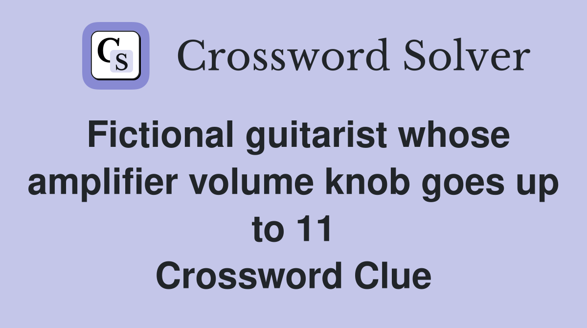 Fictional guitarist whose amplifier volume knob goes up to 11 Crossword Clue