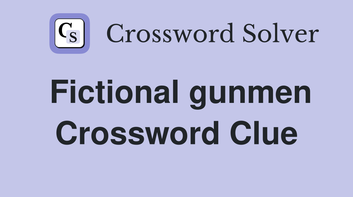 Fictional gunmen Crossword Clue