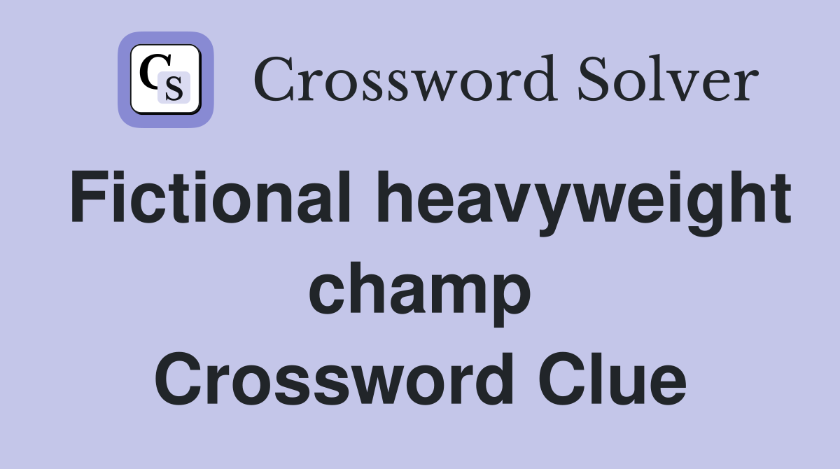Fictional heavyweight champ Crossword Clue