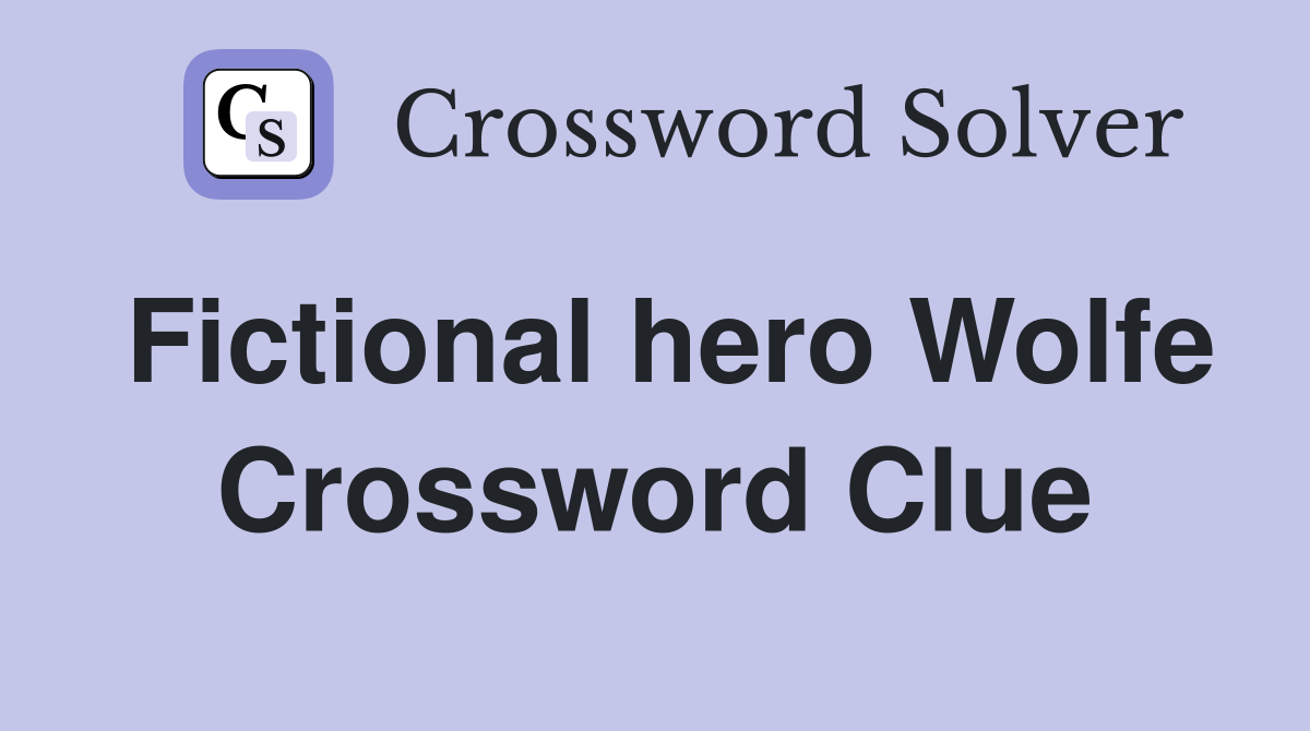 Fictional hero Wolfe Crossword Clue