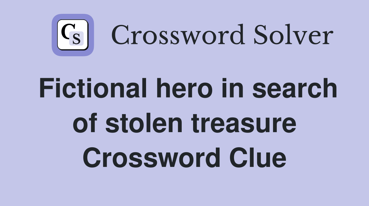Fictional hero in search of stolen treasure Crossword Clue