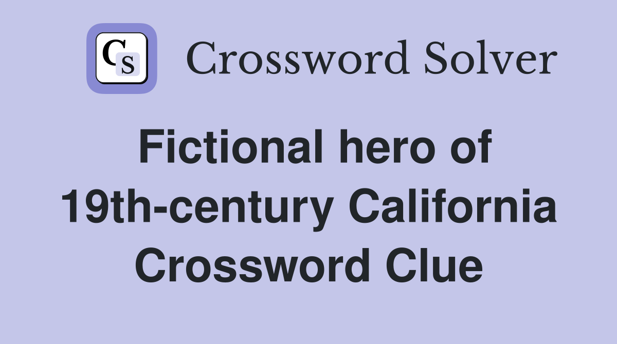 Fictional hero of 19th-century California Crossword Clue