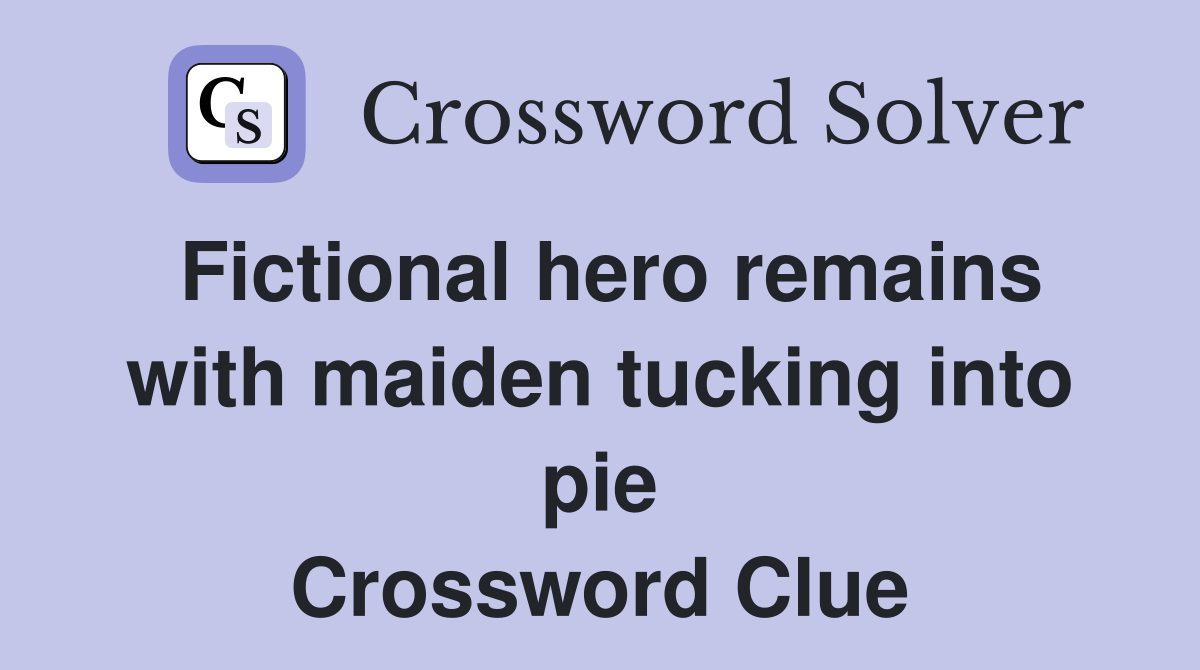 Fictional hero remains with maiden tucking into pie Crossword Clue