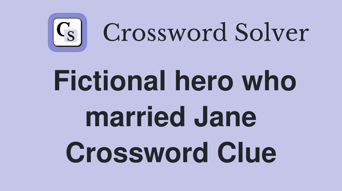 Fictional hero who married Jane Crossword Clue