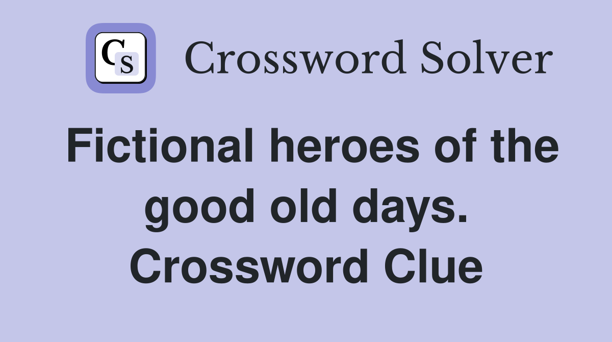 Fictional heroes of the good old days. Crossword Clue