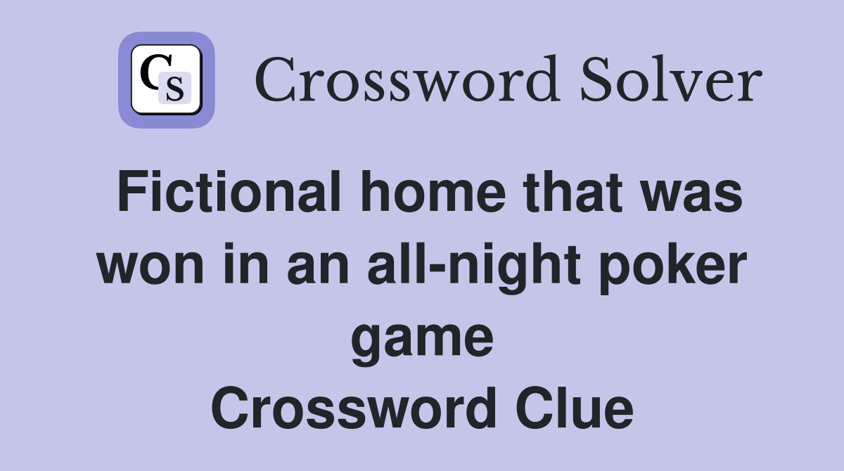 Fictional home that was won in an all-night poker game Crossword Clue
