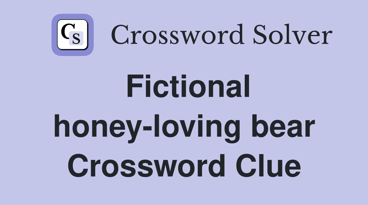 Fictional honey-loving bear Crossword Clue
