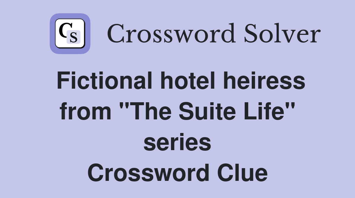 Fictional hotel heiress from "The Suite Life" series Crossword Clue