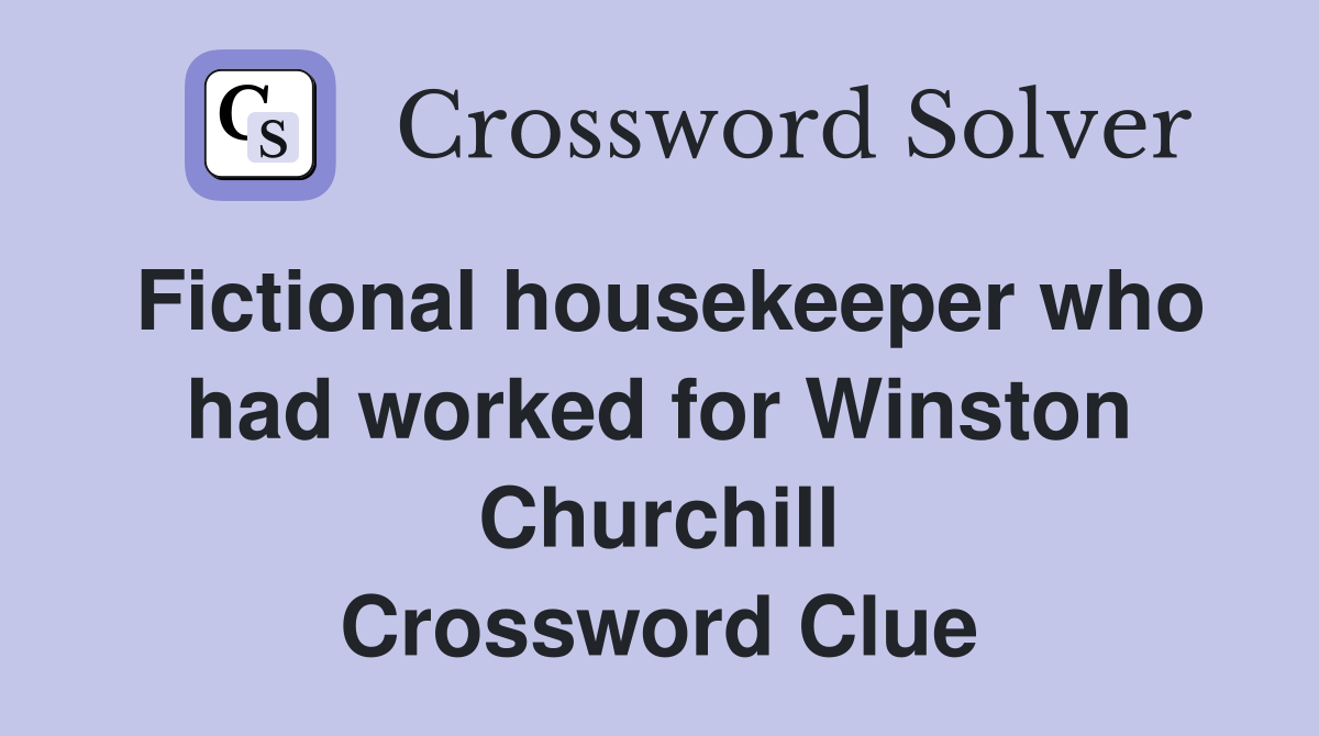 Fictional housekeeper who had worked for Winston Churchill Crossword Clue