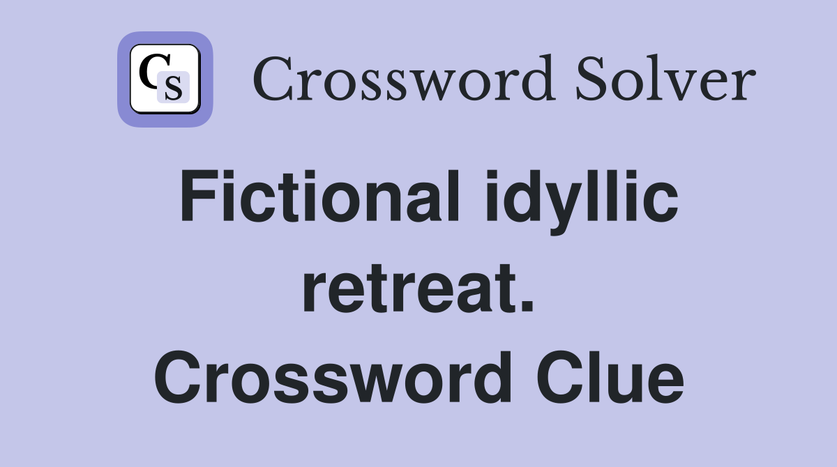 Fictional idyllic retreat. Crossword Clue