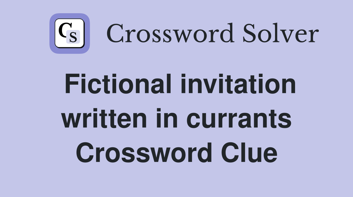 Fictional invitation written in currants Crossword Clue