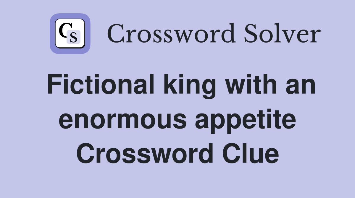 Fictional king with an enormous appetite Crossword Clue