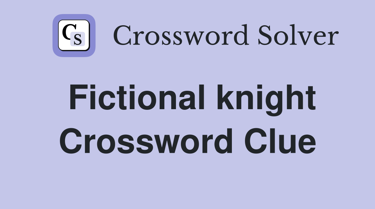 Fictional knight Crossword Clue