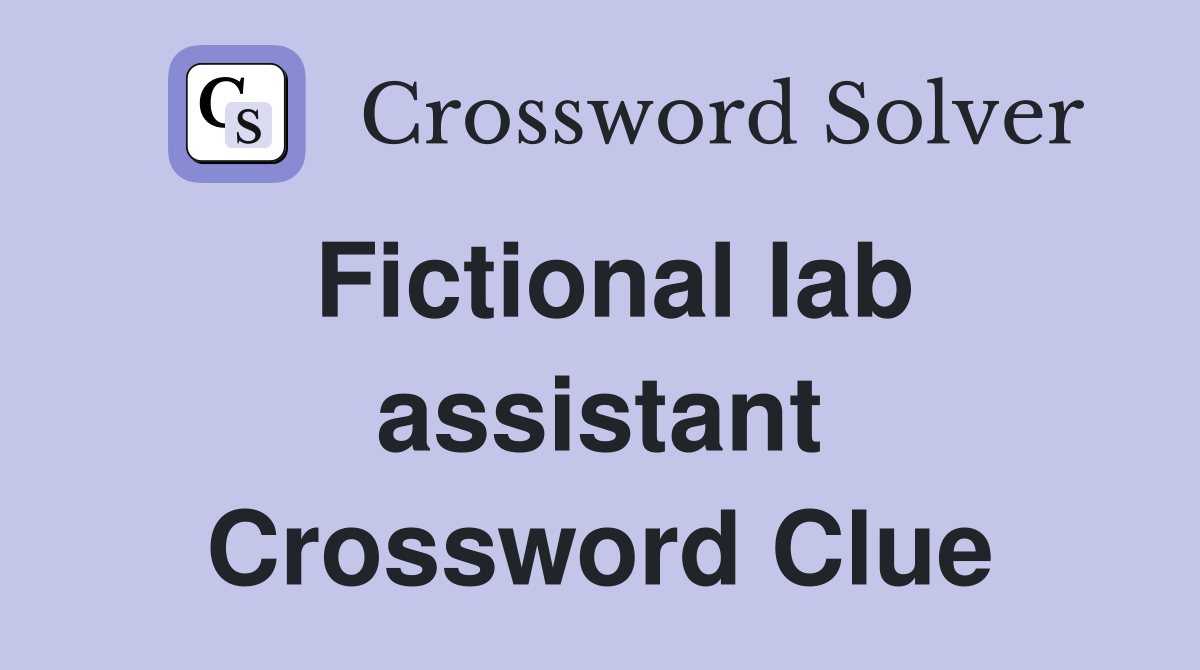 Fictional lab assistant Crossword Clue