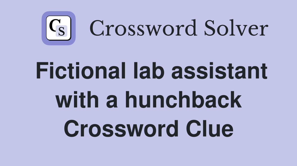 Fictional lab assistant with a hunchback Crossword Clue