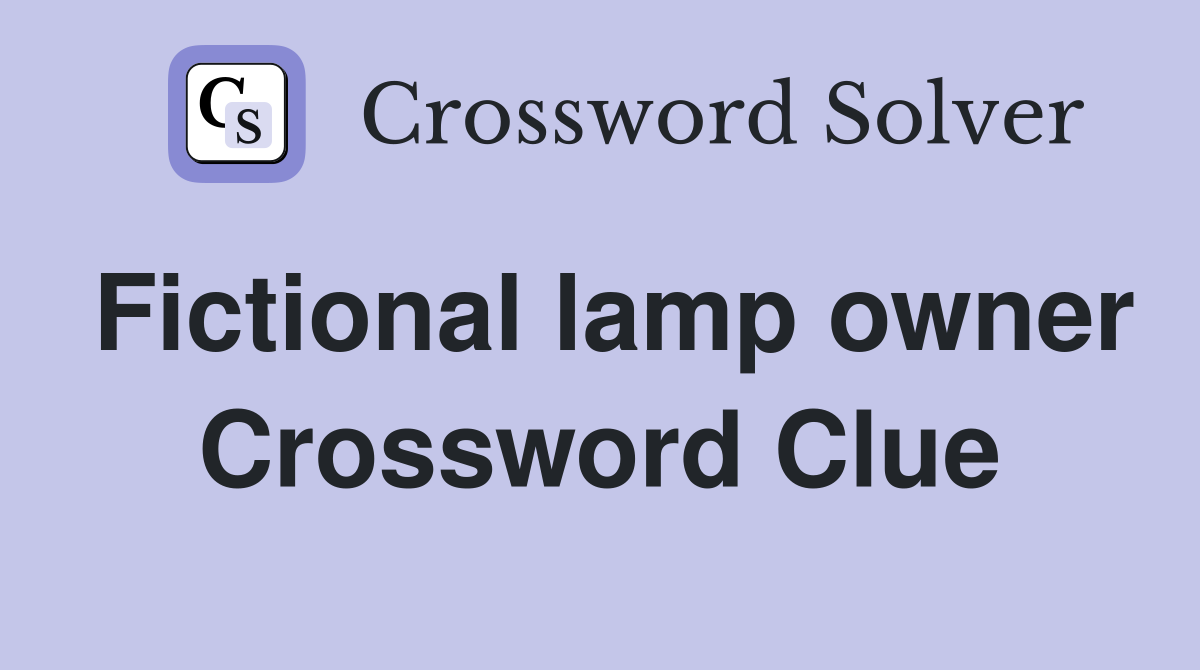 Fictional lamp owner Crossword Clue