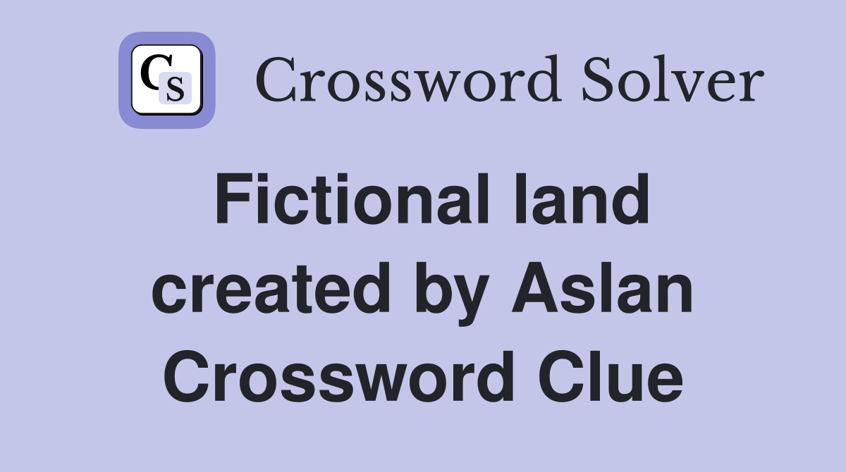 Fictional land created by Aslan Crossword Clue