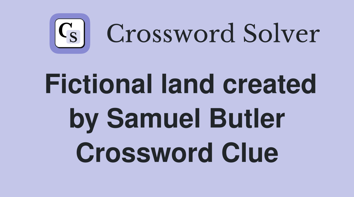 Fictional land created by Samuel Butler Crossword Clue