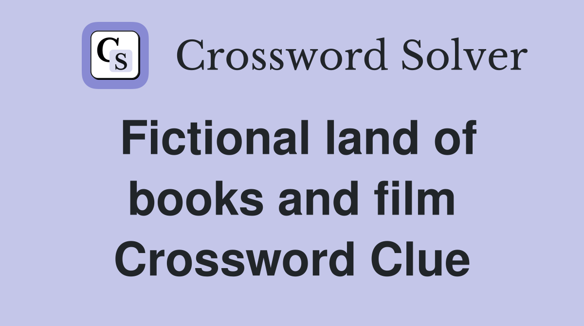 Fictional land of books and film Crossword Clue