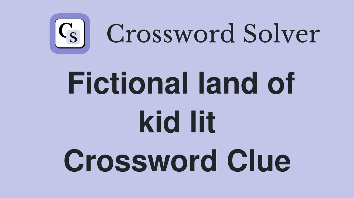 Fictional land of kid lit Crossword Clue