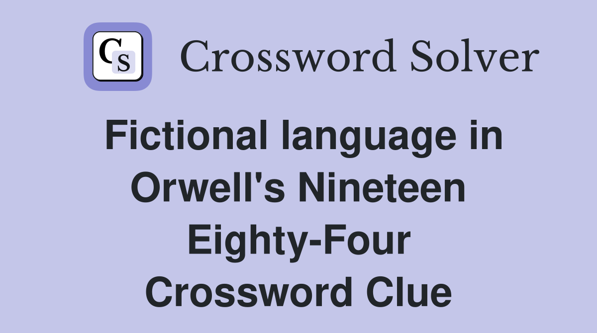 Fictional language in Orwell's Nineteen Eighty-Four Crossword Clue