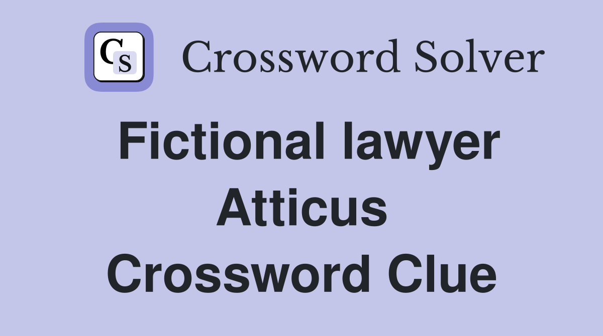 Fictional lawyer Atticus Crossword Clue