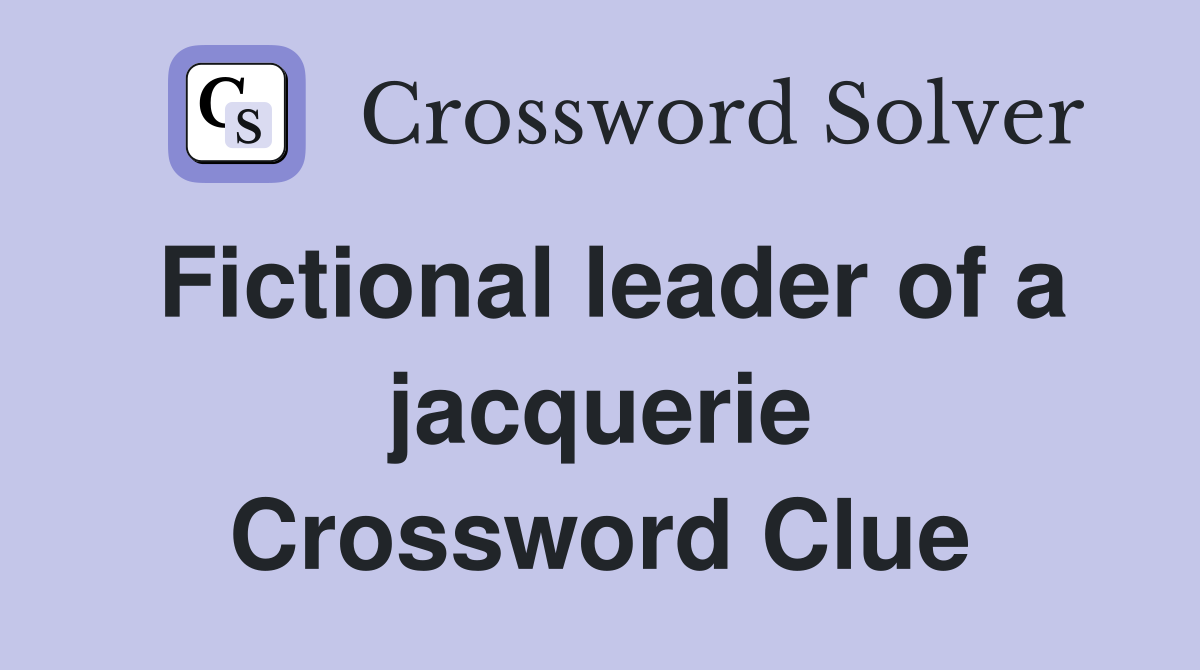 Fictional leader of a jacquerie Crossword Clue
