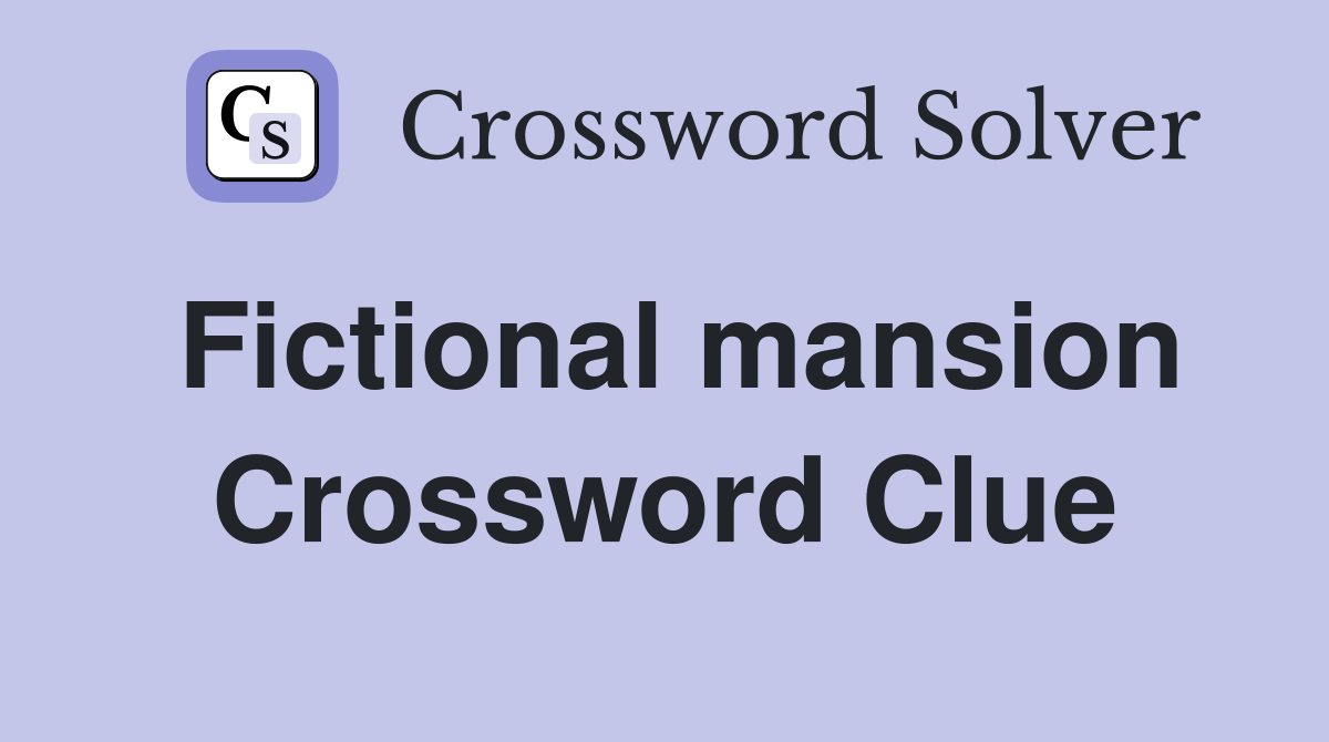 Fictional mansion Crossword Clue