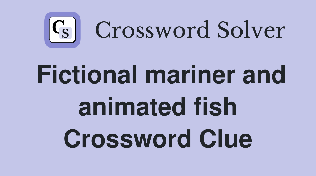 Fictional mariner and animated fish Crossword Clue