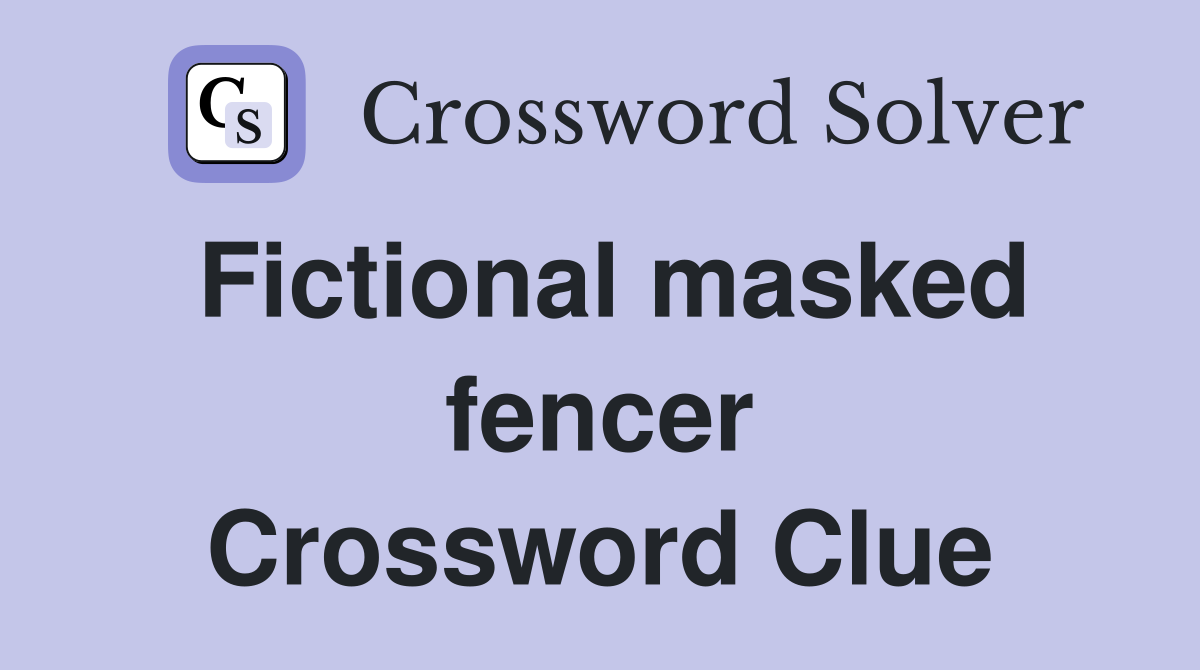 Fictional masked fencer Crossword Clue