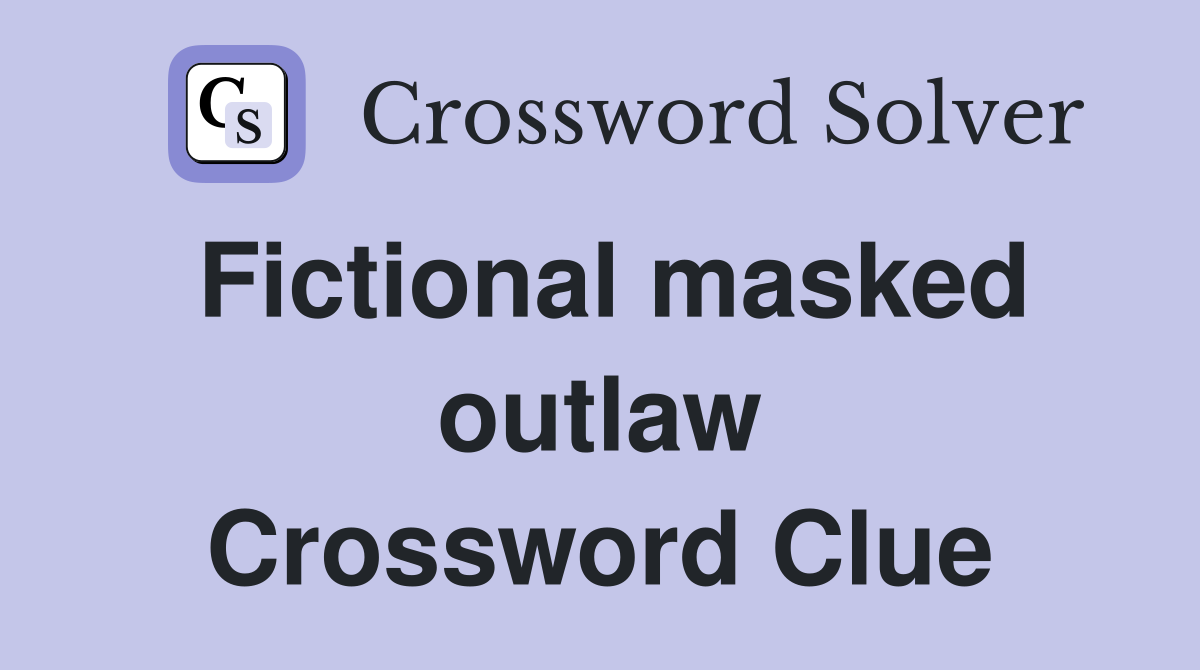 Fictional masked outlaw Crossword Clue