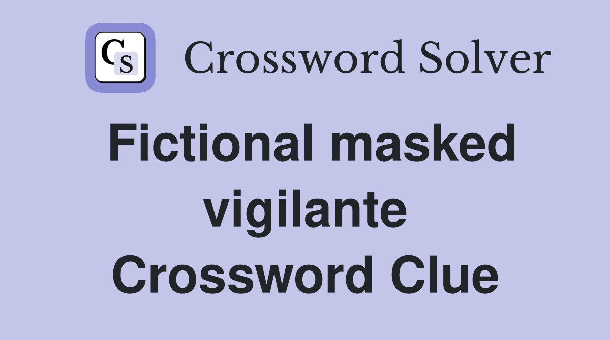 Fictional masked vigilante Crossword Clue