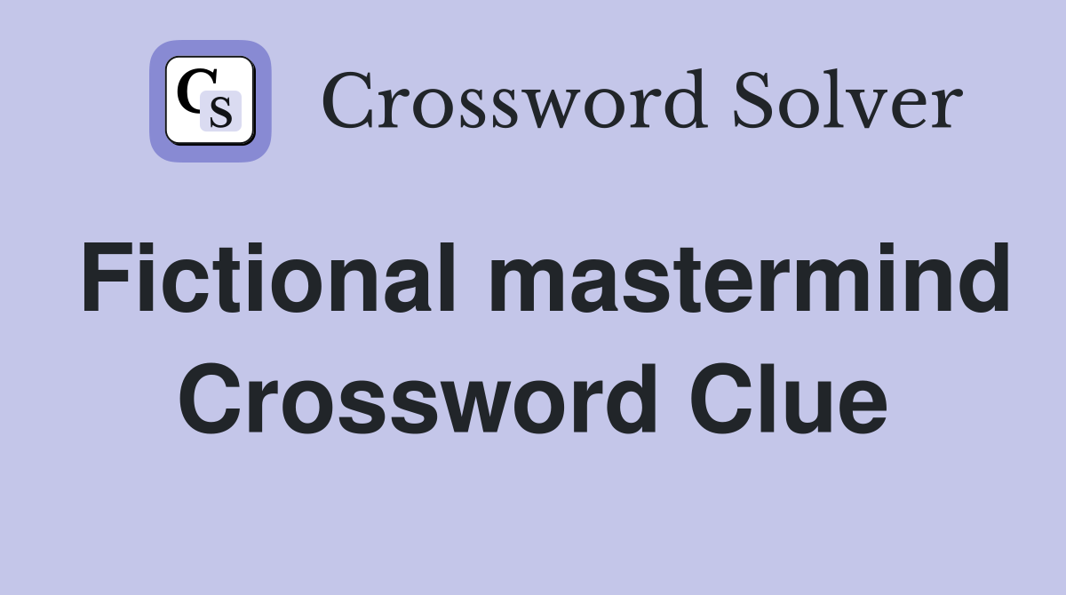 Fictional mastermind Crossword Clue