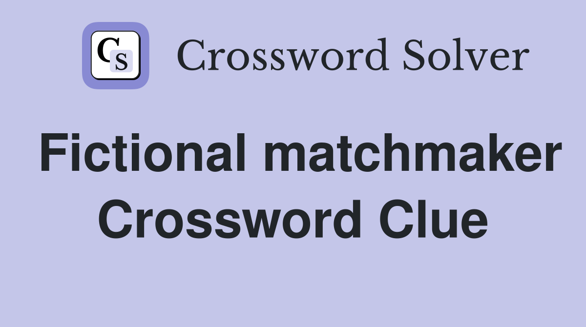 Fictional matchmaker Crossword Clue