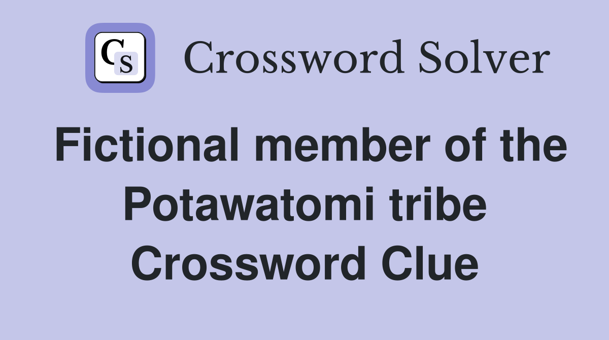 Fictional member of the Potawatomi tribe Crossword Clue