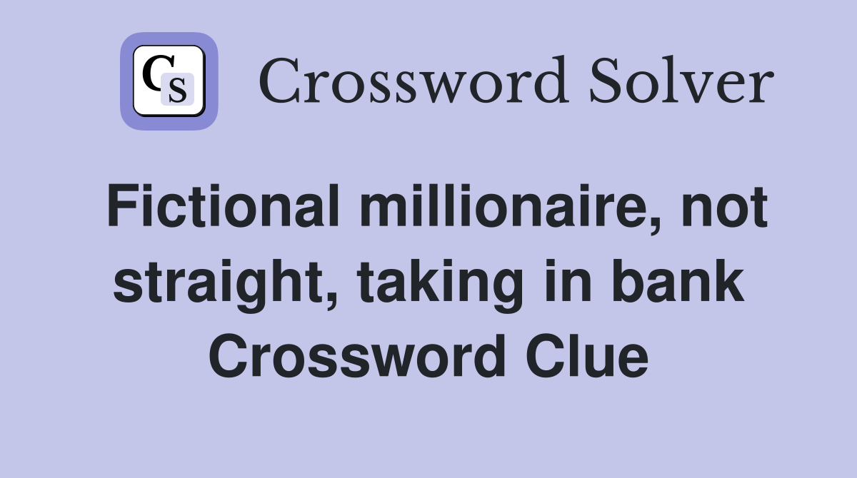 Fictional millionaire, not straight, taking in bank Crossword Clue