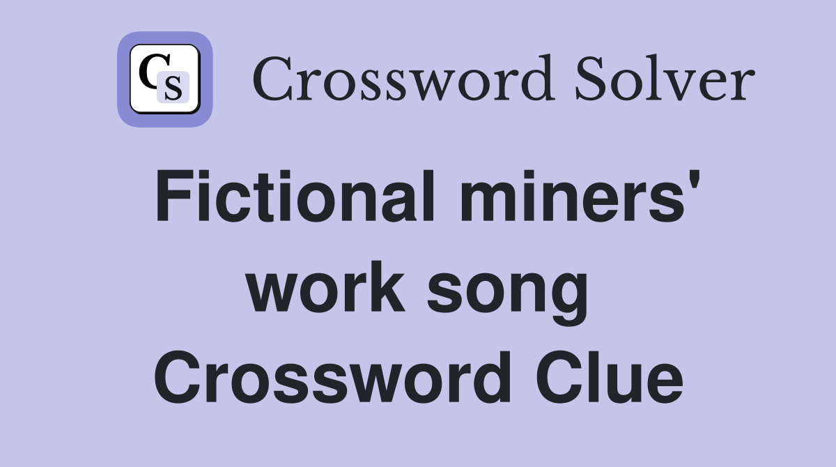 Fictional miners' work song Crossword Clue